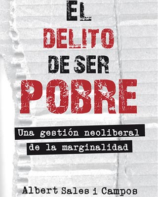 'El delito de ser pobre. Una gestión neoliberal de la marginalidad', de Albert Sales en su libro.
