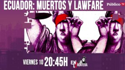 Juan Carlos Monedero y Ecuador: muertos y 'lawfare' 'En la Frontera' - 10 de abril de 2020