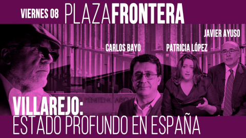 Juan Carlos Monedero, Patricia López, Carlos E. Bayo y Javier Ayuso - Plaza Frontera: Estado Profundo en España - 8 de mayo de 2020