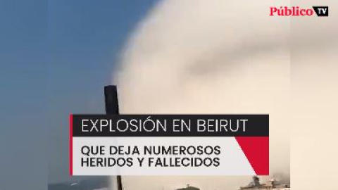 Al menos 100 muertos y mÃ¡s de 4.000 heridos tras una fuerte explosiÃ³n en el puerto de Beirut