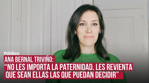 'Esos hombres que no pueden ser padres porque ellas abortan', el videoblog de Ana Bernal Triviño.