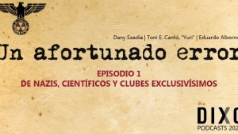 Un Afortunado Error (1): De nazis, científicos y clubes exclusivísimos