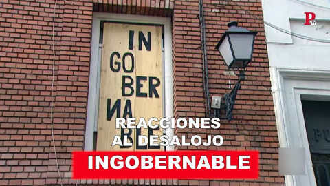 Las reacciones al desalojo de 'la Ingobernable'