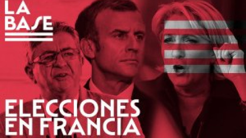 La Base #40: Elecciones en Francia: Macron y Le Pen, a la segunda vuelta