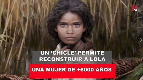 Un 'chicle' permite reconstruir a Lola. Una mujer de +6000 aÃ±os