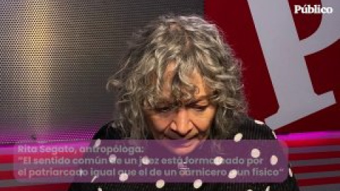 Rita Segato, antropóloga:  "El sentido común de un juez está formateado por  el patriarcado igual que el de un carnicero o un físico"