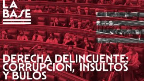 La Base #39: Derecha delincuente: corrupción, insultos y bulos