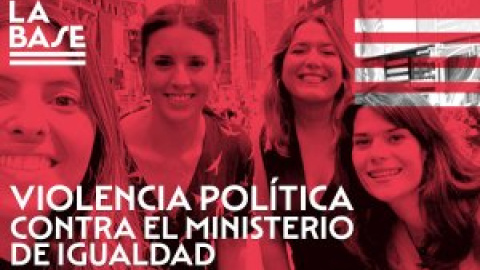 La Base #87: Violencia política contra el Ministerio de Igualdad