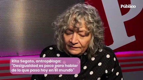 Rita Segato, antropóloga: "La 'desigualdad' es poco para hablar de lo que pasa hoy en el mundo"