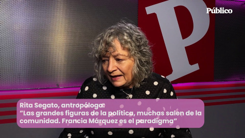 Rita Segato, antropóloga: "Las grandes figuras de la política, muchas de ellas salen de la comunidad. Francia Marquez es el paradigma, pero hay muchísimas"