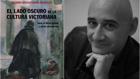 'El lado oscuro de la cultura victoriana. Jack el Destripador y otros monstruos' (Akal), de Antonio Ballesteros González.