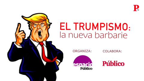 El Trumpismo: La nueva barbarie