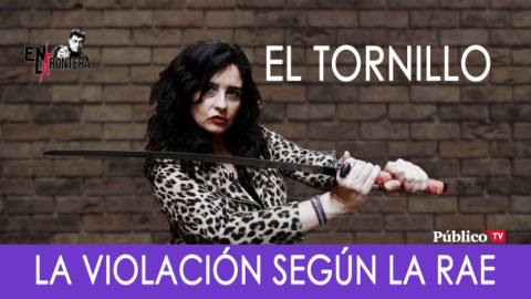 El Tornillo y la definición de violación de la RAE - En la Frontera, 10 de octubre de 2019