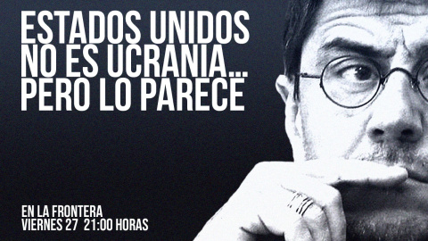 Juan Carlos Monedero: Estados Unidos no es Ucrania... pero lo parece - En la Frontera, 27 de mayo de 2022