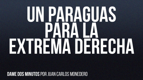 Un paraguas para la extrema derecha - Dame dos minutos - En la Frontera, 27 de mayo de 2022