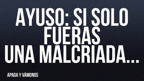 Ayuso: si solo fueras una malcriada.. .- Apaga y vámonos - En la Frontera, 22 de mayo de 2022