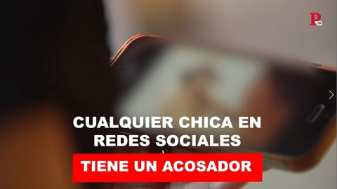 Cualquier chica en redes sociales tiene un acosador