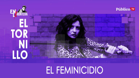 Irantzu Varela, El Tornillo y el feminicidio - En la Frontera, 16 de enero de 2020