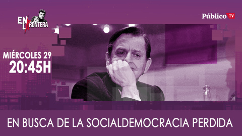 Juan Carlos Monedero en busca de la socialdemocracia 'En la Frontera' - 29 de enero de 2019