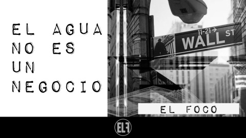 El agua no es un negocio - El Foco - En la Frontera, 13 de enero de 2021