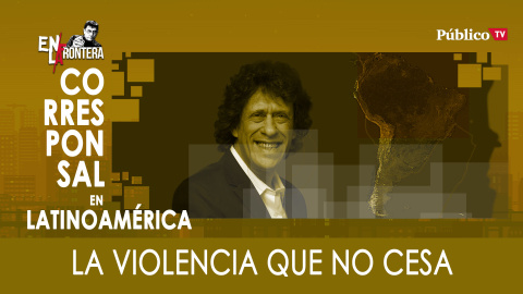 Pedro Brieger y la violencia que no cesa - En la Frontera, 3 de febrero de 2020