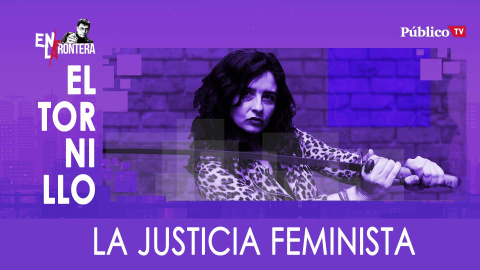 El Tornillo: La justicia feminista - En La Frontera, 06 de Febrero de 2020