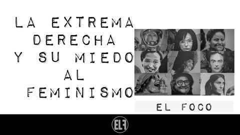 La extrema derecha y su miedo al feminismo - El Foco - En la Frontera, 11 de febrero de 2021