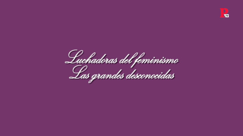 Luchadoras del feminismo: las grandes desconocidas