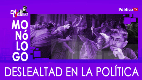 La deslealtad en la política - Monólogo - En la Frontera, 4 de marzo de 2020