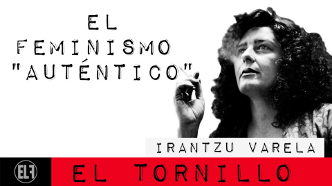 Irantzu Varela, El Tornillo y el feminismo "auténtico" - En la Frontera, 25 de febrero de 2021