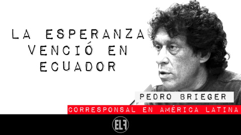 Corresponsal en Latinoamérica - Pedro Brieger: la esperanza venció en Ecuador - En la Frontera, 9 de febrero de 2021