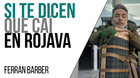 Si te dicen que caí en Rojava - Entrevista a Ferran Barber - En la Frontera, 18 de marzo de 2021