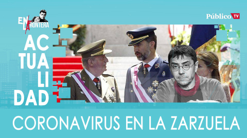 'Corinnavirus' en la Zarzuela - En la Frontera, 16 de marzo de 2020