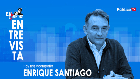 Entrevista a Enrique Santiago - En la Frontera, 17 de marzo de 2020