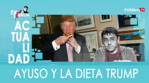 Ayuso y la dieta Trump - En la Frontera, 17 de marzo de 2020