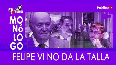 Felipe VI no da la talla - Monólogo - En la Frontera, 19 de marzo de 2020