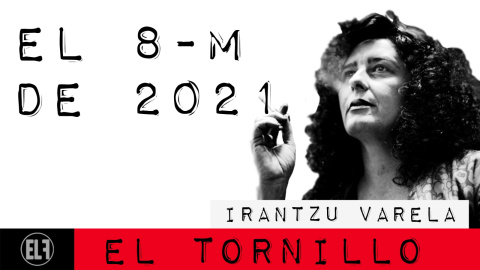 Irantzu Varela, El Tornillo y el 8M del 2021 - En la Frontera, 4 de marzo de 2021