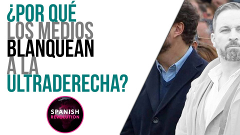 ¿Por qué los medios blanquean a la ultraderecha? - Spanish Revolution - En la Frontera, 19 de abril de 2021