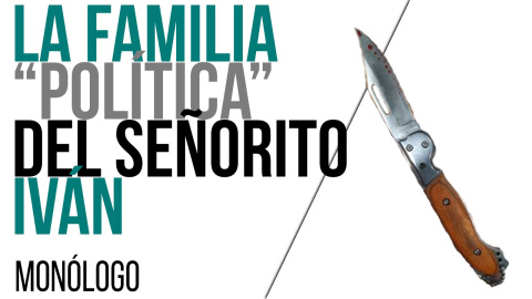 La familia "política" del señorito Iván - Monólogo - En la Frontera, 27 de abril de 2021