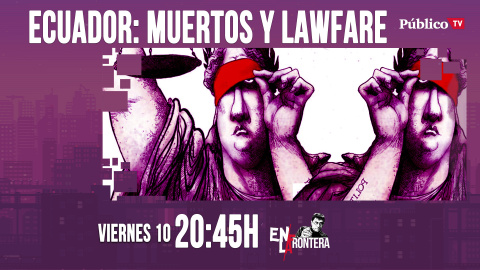 Juan Carlos Monedero y Ecuador: muertos y 'lawfare' 'En la Frontera' - 10 de abril de 2020