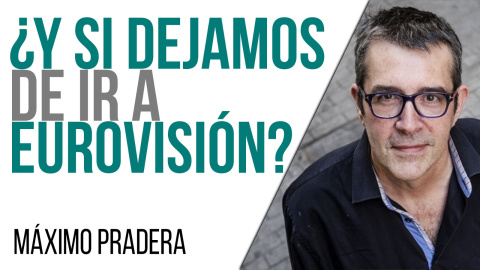 Corresponsal en el Infierno - Máximo Pradera: ¿Y si dejamos de ir a Eurovisión? - En la Frontera, 26 de mayo de 2021