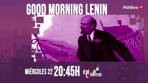 Juan Carlos Monedero: 'Good morning, Lenin' 'En la Frontera' - 22 de abril de 2020