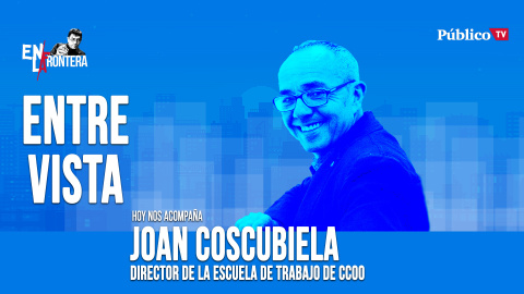 Entrevista a Joan Coscubiela - En la Frontera, 7 de abril de 2020