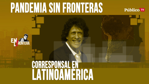 Corresponsal en Latinoamérica - Pedro Brieger: pandemia sin frontera - En la Frontera, 27 de abril de 2020