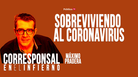 Corresponsal en el Infierno - Máximo Pradera: sobreviviendo al coronavirus - En la Frontera, 5 de mayo de 2020