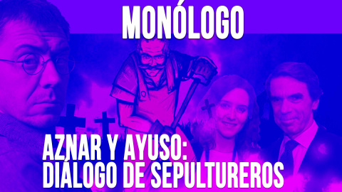 Aznar y Ayuso: diálogo de sepultureros - Monólogo - En la Frontera, 12 de mayo de 2020