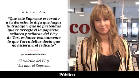 El ridículo de PP y Vox ante el Supremo, por Ana Pardo de Vera