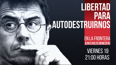 Juan Carlos Monedero: Libertad para autodestruirnos - En la Frontera, 19 de noviembre de 2021