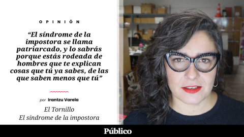 El Tornillo | 'El síndrome de la impostora', por Irantzu Varela