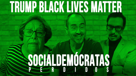 Trump Black Lives Matter - Socialdemócratas perdidos - En la Frontera, 17 de junio de 2020